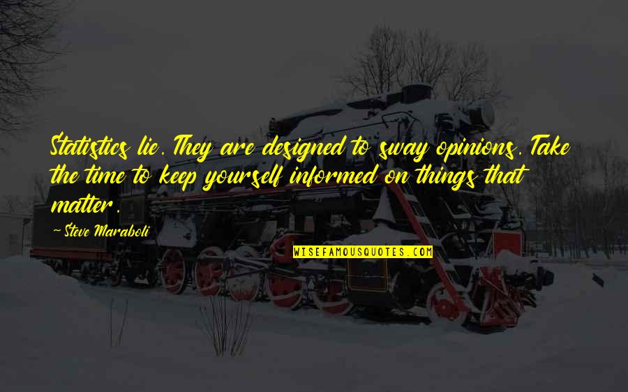 Sway's Quotes By Steve Maraboli: Statistics lie. They are designed to sway opinions. Sway's Quotes By Steve Maraboli: Statistics lie. They are designed to sway opinions.