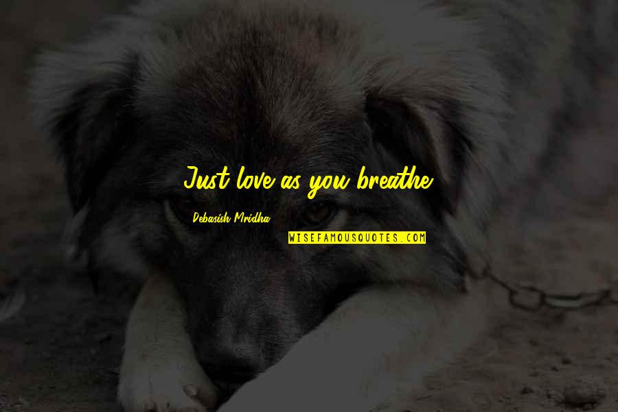 Swayze Farley Quotes By Debasish Mridha: Just love as you breathe.