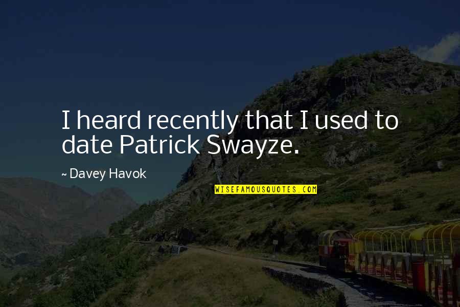 Swayze Quotes By Davey Havok: I heard recently that I used to date