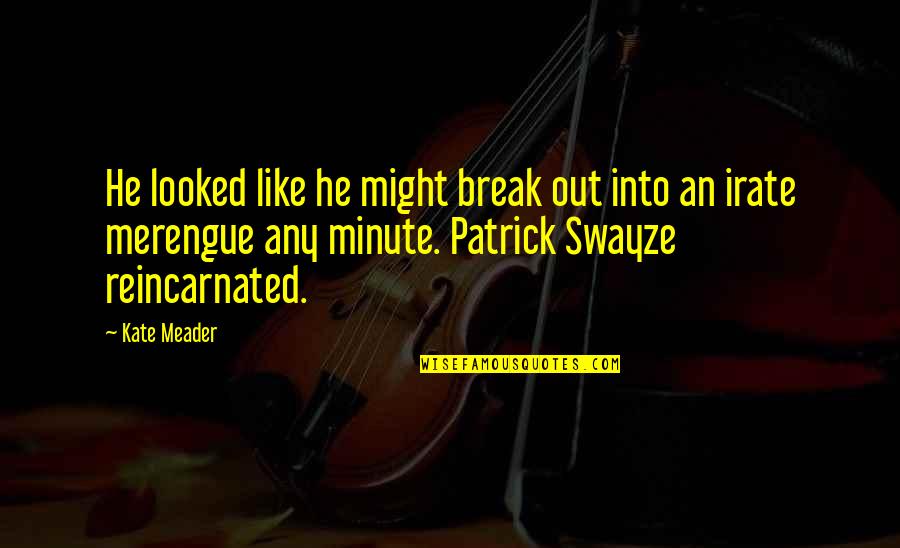 Swayze Quotes By Kate Meader: He looked like he might break out into