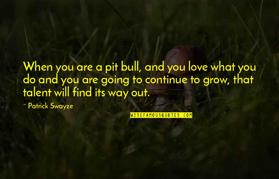 Swayze Quotes By Patrick Swayze: When you are a pit bull, and you