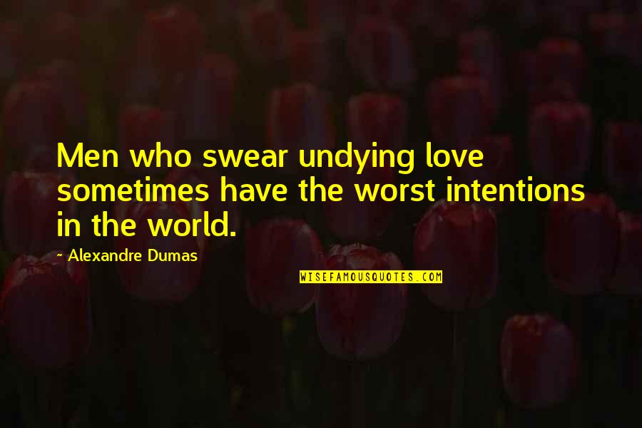 Swear Love You Quotes By Alexandre Dumas: Men who swear undying love sometimes have the