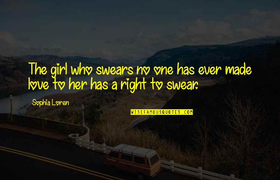Swear Love You Quotes By Sophia Loren: The girl who swears no one has ever