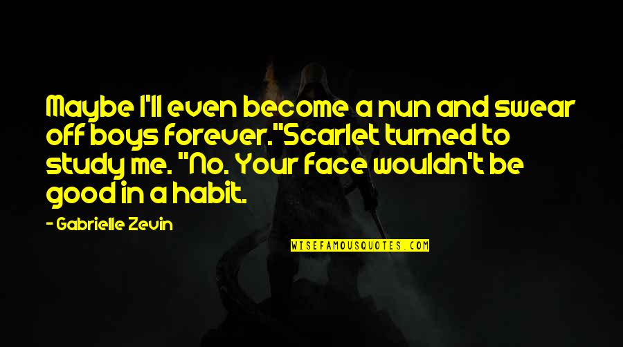 Swear That I Am Up To No Good Quotes By Gabrielle Zevin: Maybe I'll even become a nun and swear Swear That I Am Up To No Good Quotes By Gabrielle Zevin: Maybe I'll even become a nun and swear