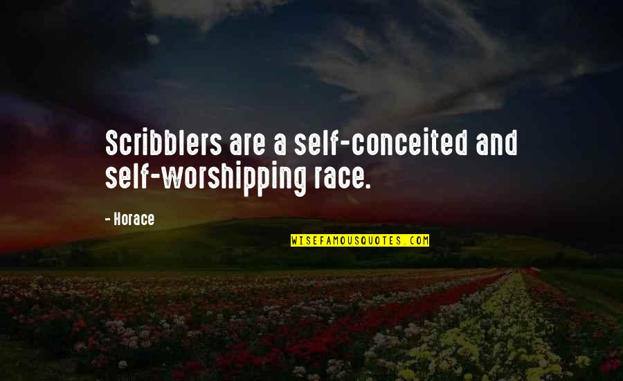 Swear That I Am Up To No Good Quotes By Horace: Scribblers are a self-conceited and self-worshipping race.