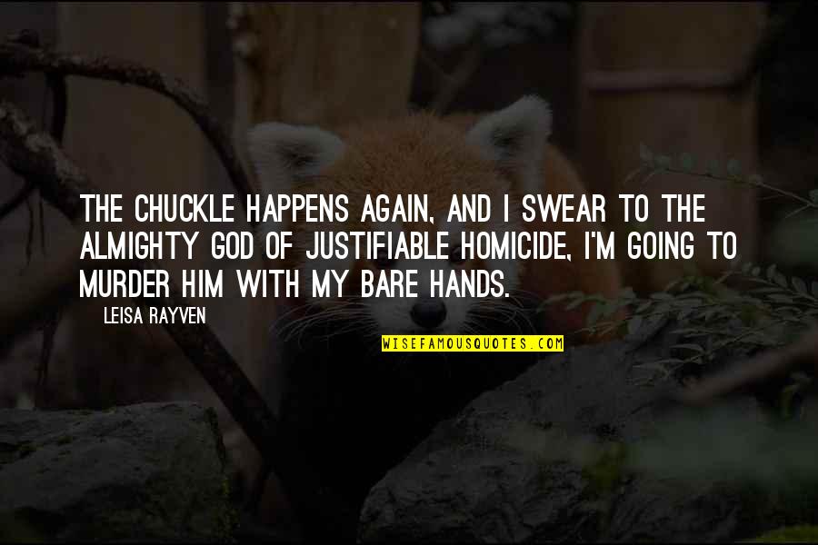Swear To God Quotes By Leisa Rayven: The chuckle happens again, and I swear to