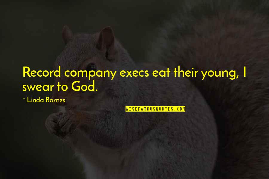 Swear To God Quotes By Linda Barnes: Record company execs eat their young, I swear