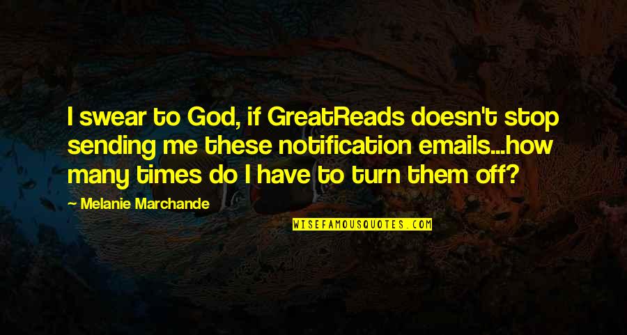 Swear To God Quotes By Melanie Marchande: I swear to God, if GreatReads doesn't stop