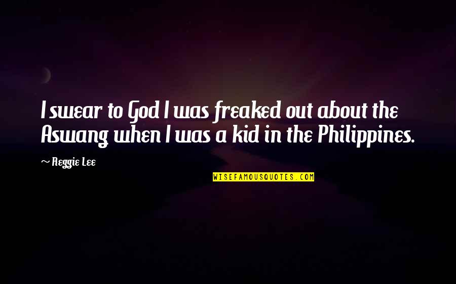 Swear To God Quotes By Reggie Lee: I swear to God I was freaked out