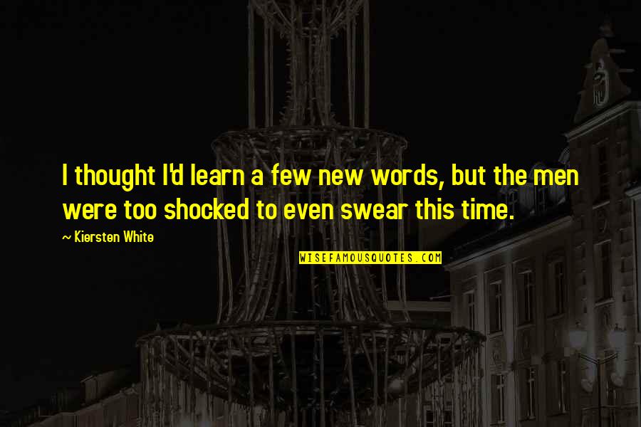 Swear Words Quotes By Kiersten White: I thought I'd learn a few new words,