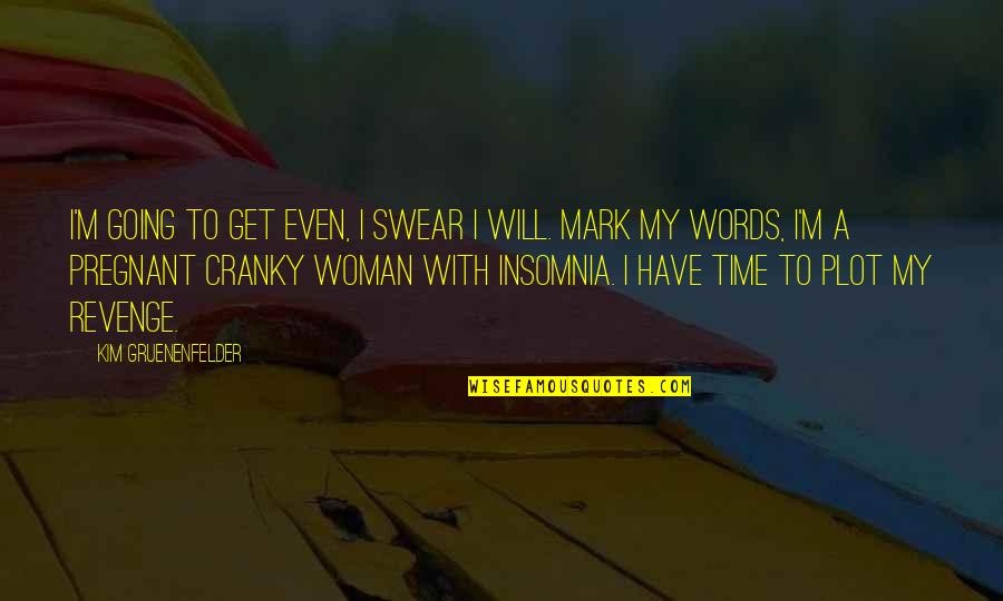 Swear Words Quotes By Kim Gruenenfelder: I'm going to get even, I swear I