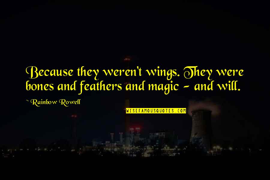Swear Words Quotes By Rainbow Rowell: Because they weren't wings. They were bones and