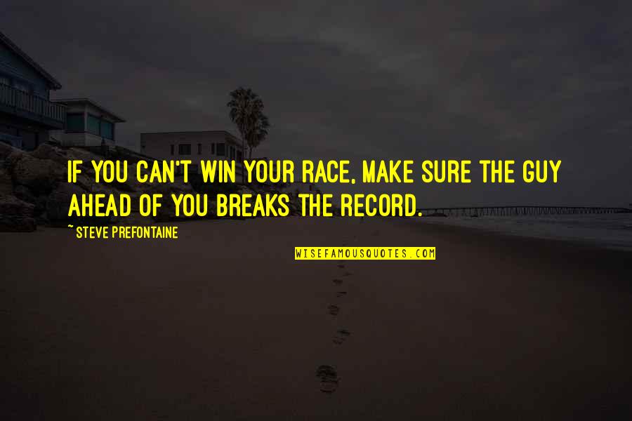 Swear Words Quotes By Steve Prefontaine: If you can't win your race, make sure