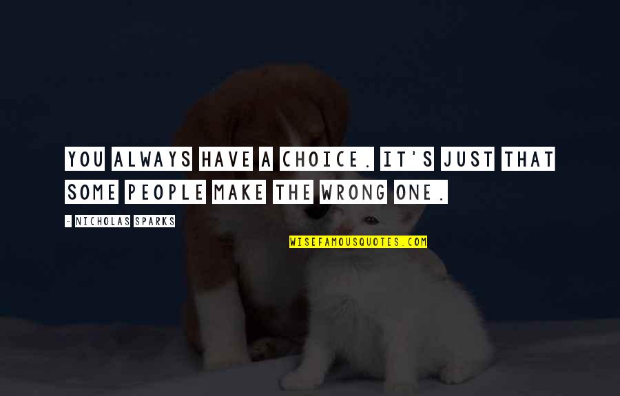 Swearathon Quotes By Nicholas Sparks: You always have a choice. It's just that Swearathon Quotes By Nicholas Sparks: You always have a choice. It's just that