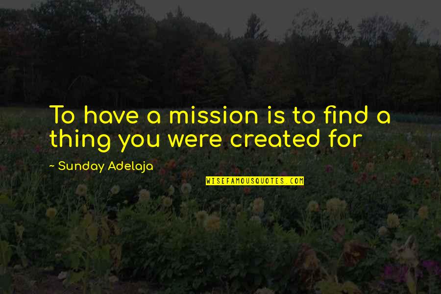 Swearer Quotes By Sunday Adelaja: To have a mission is to find a