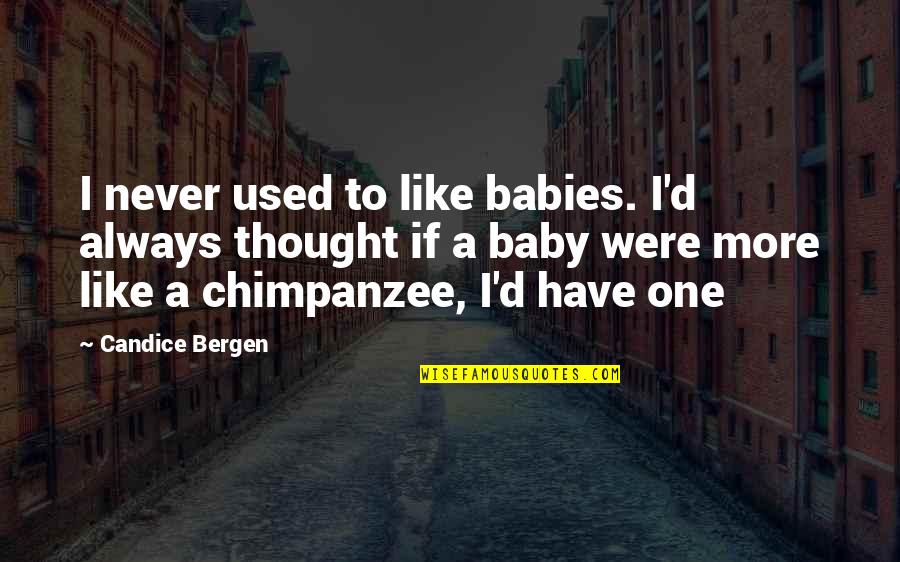 Swearing Allegiance Quotes By Candice Bergen: I never used to like babies. I'd always