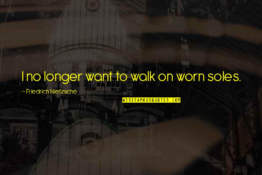 Swearing Funny Quotes By Friedrich Nietzsche: I no longer want to walk on worn