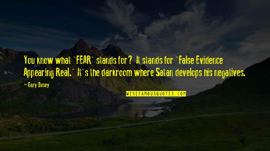 Swearing In Islam Quotes By Gary Busey: You know what 'FEAR' stands for? It stands