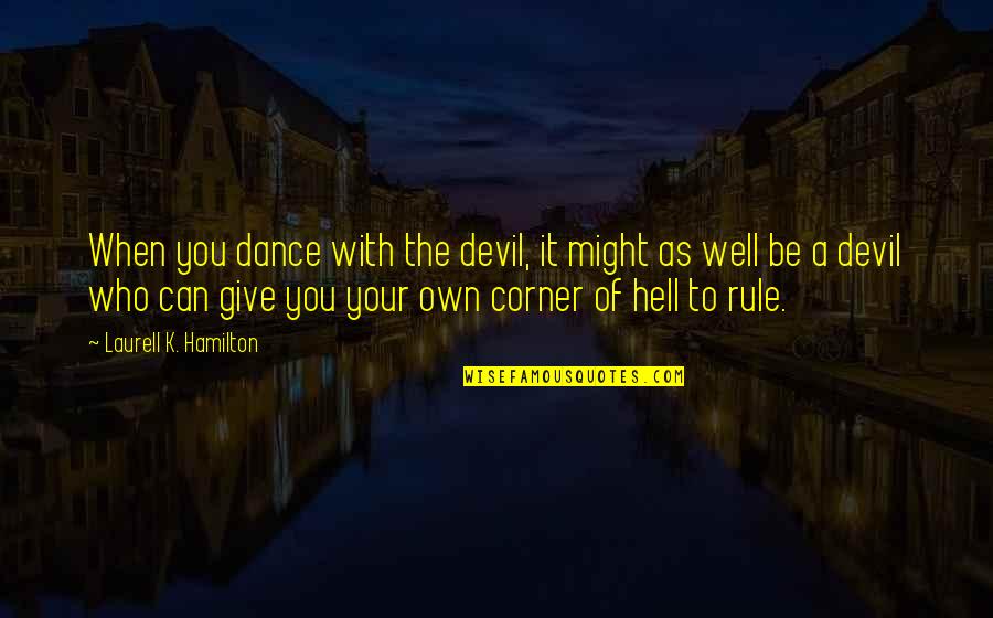 Swearing In Islam Quotes By Laurell K. Hamilton: When you dance with the devil, it might