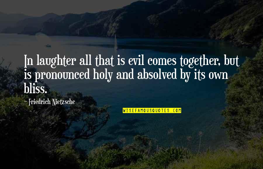 Swearing Is Good Quotes By Friedrich Nietzsche: In laughter all that is evil comes together,