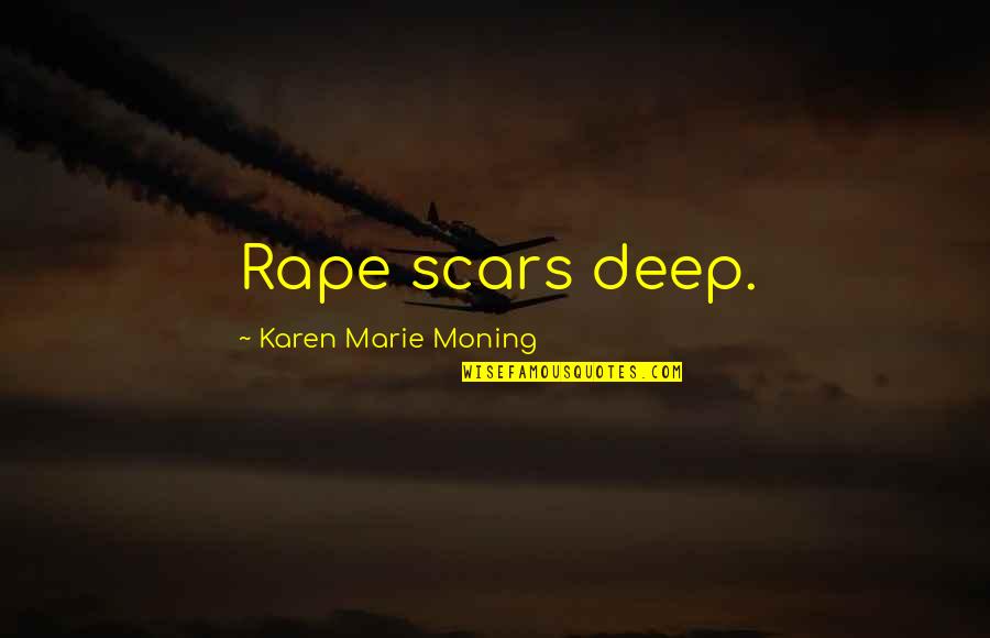 Swearingen Quotes By Karen Marie Moning: Rape scars deep. Swearingen Quotes By Karen Marie Moning: Rape scars deep.