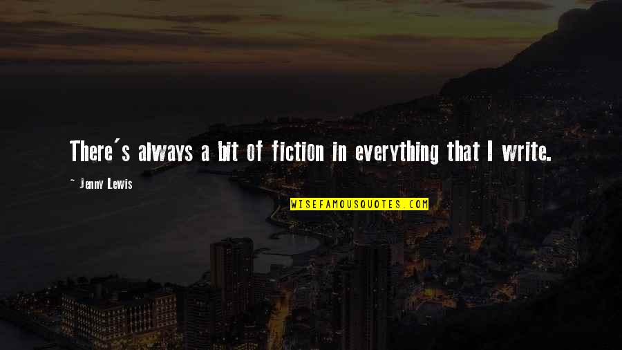 Swearinger Houston Quotes By Jenny Lewis: There's always a bit of fiction in everything
