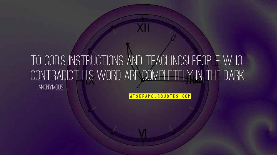 Swearinger Lake Quotes By Anonymous: To God's instructions and teachings! People who contradict Swearinger Lake Quotes By Anonymous: To God's instructions and teachings! People who contradict