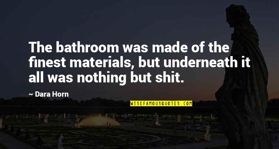 Swearinger Lake Quotes By Dara Horn: The bathroom was made of the finest materials, Swearinger Lake Quotes By Dara Horn: The bathroom was made of the finest materials,
