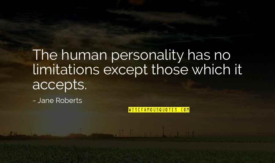 Swearinger Lake Quotes By Jane Roberts: The human personality has no limitations except those