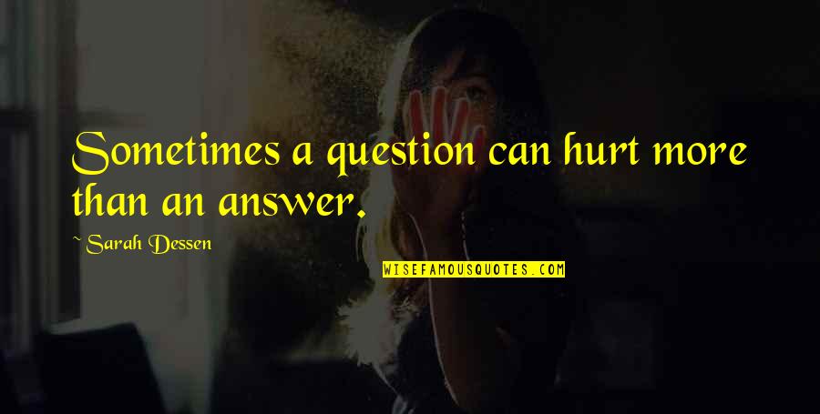 Swearinger Lake Quotes By Sarah Dessen: Sometimes a question can hurt more than an Swearinger Lake Quotes By Sarah Dessen: Sometimes a question can hurt more than an