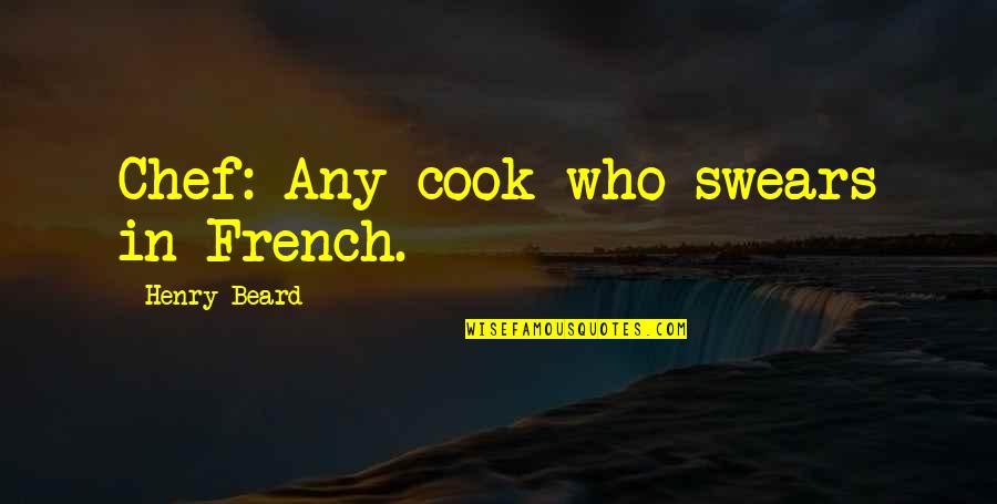 Swears Quotes By Henry Beard: Chef: Any cook who swears in French.