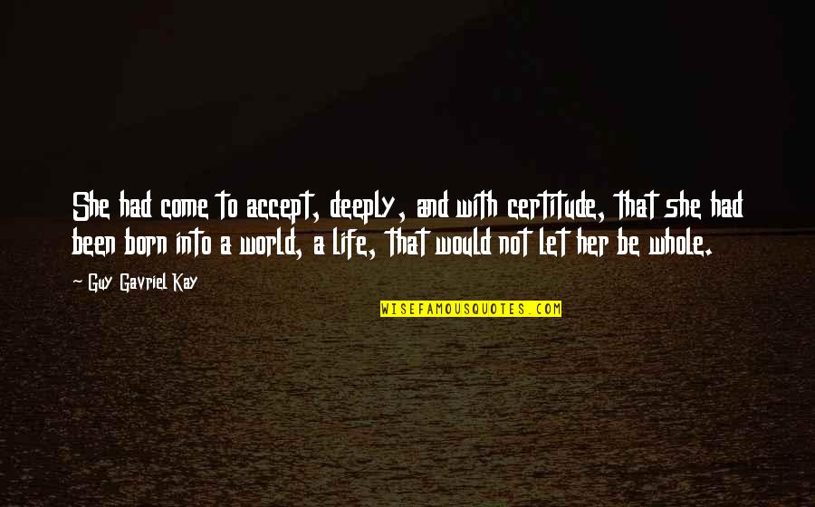 Sweat And Determination Quotes By Guy Gavriel Kay: She had come to accept, deeply, and with Sweat And Determination Quotes By Guy Gavriel Kay: She had come to accept, deeply, and with