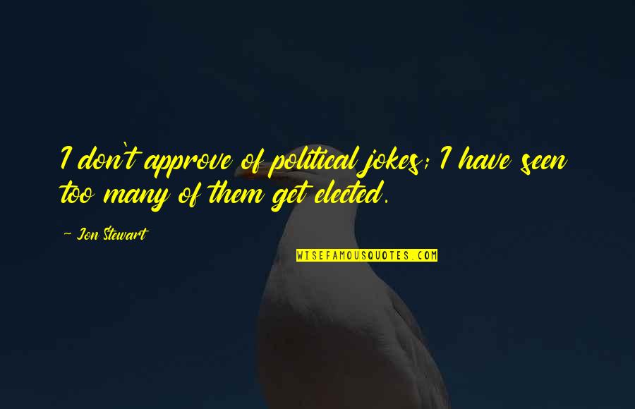 Sweat And Determination Quotes By Jon Stewart: I don't approve of political jokes; I have