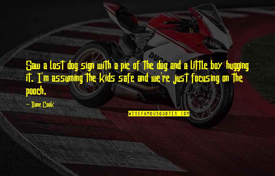 Sweat And Shine Quotes By Dane Cook: Saw a lost dog sign with a pic