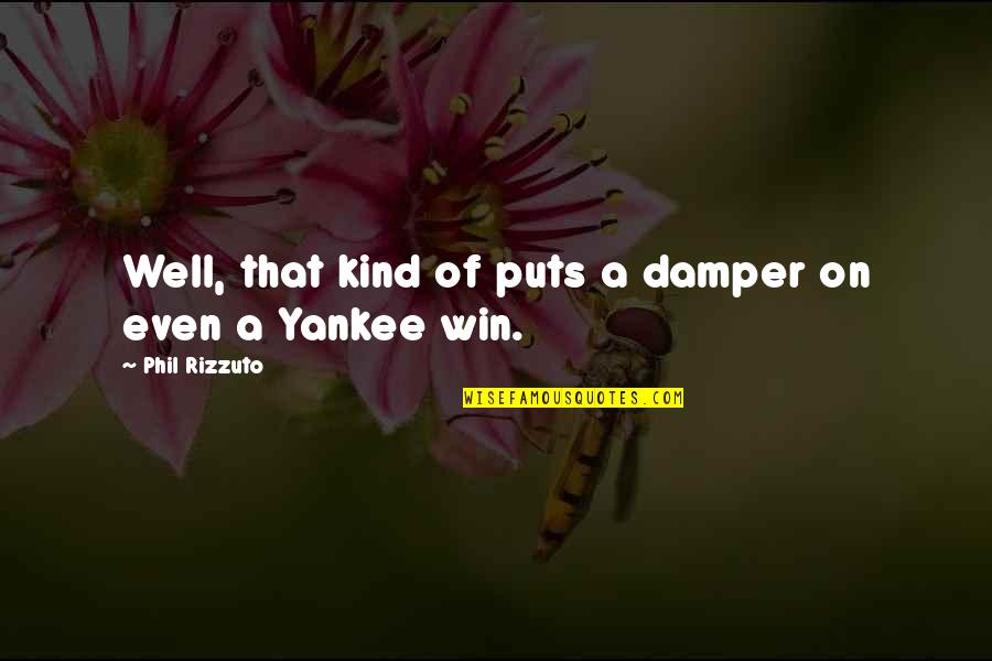Sweat And Shine Quotes By Phil Rizzuto: Well, that kind of puts a damper on