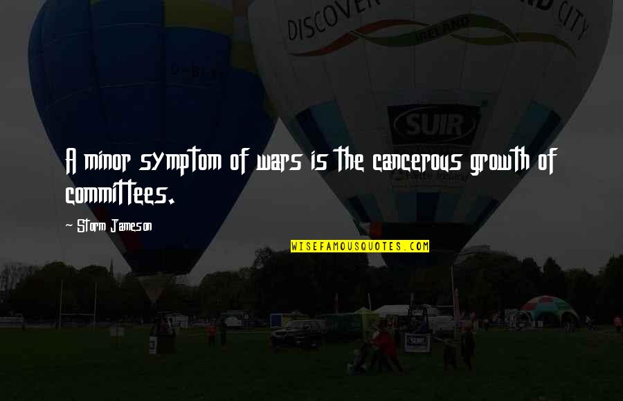 Sweat Buckets Quotes By Storm Jameson: A minor symptom of wars is the cancerous Sweat Buckets Quotes By Storm Jameson: A minor symptom of wars is the cancerous