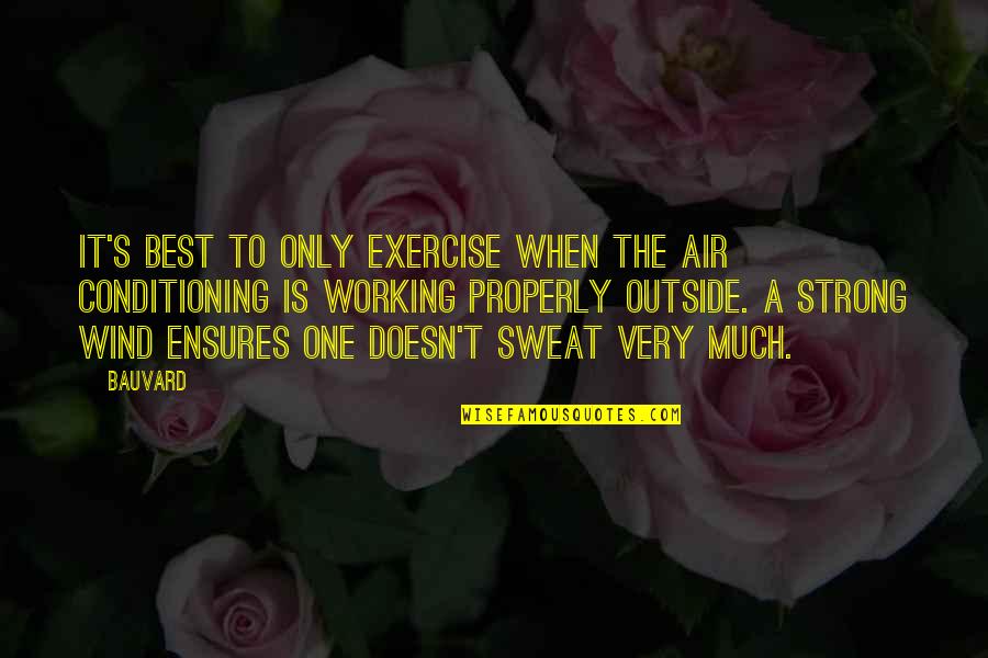Sweat It Quotes By Bauvard: It's best to only exercise when the air Sweat It Quotes By Bauvard: It's best to only exercise when the air