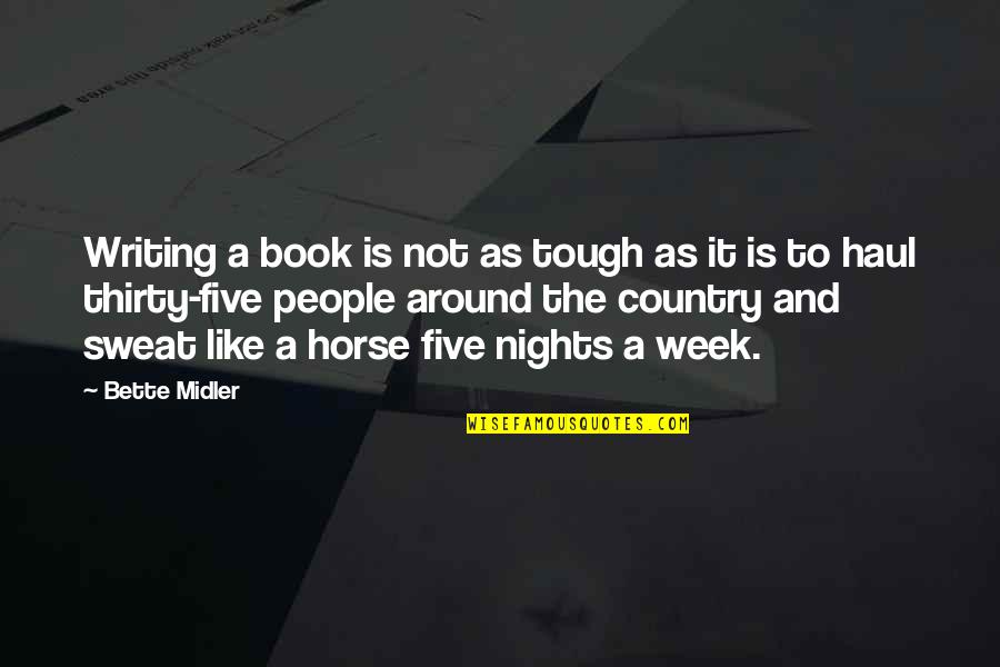 Sweat It Quotes By Bette Midler: Writing a book is not as tough as Sweat It Quotes By Bette Midler: Writing a book is not as tough as