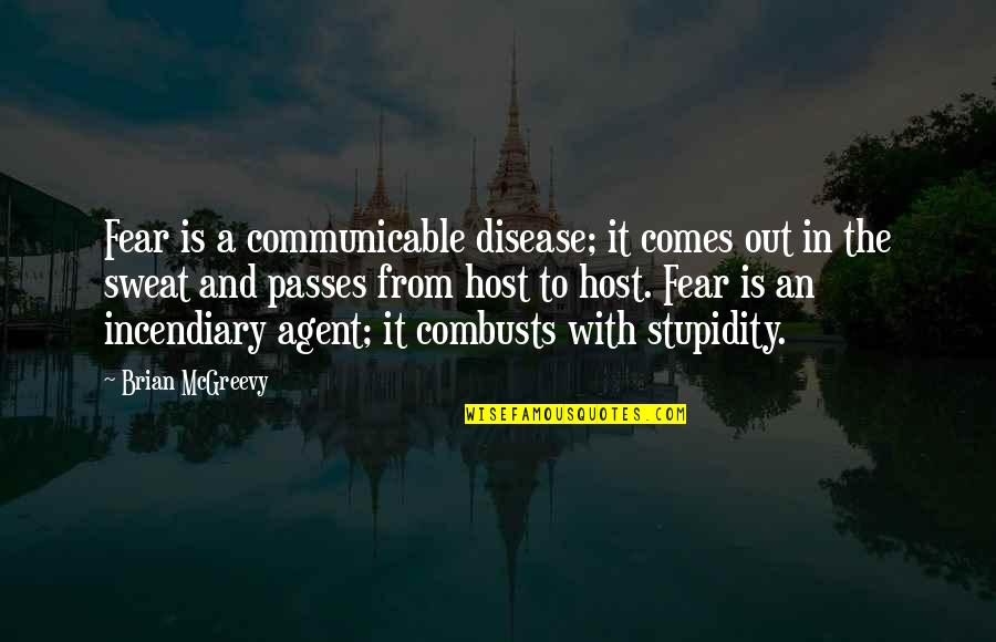 Sweat It Quotes By Brian McGreevy: Fear is a communicable disease; it comes out Sweat It Quotes By Brian McGreevy: Fear is a communicable disease; it comes out