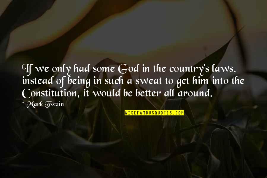 Sweat It Quotes By Mark Twain: If we only had some God in the Sweat It Quotes By Mark Twain: If we only had some God in the