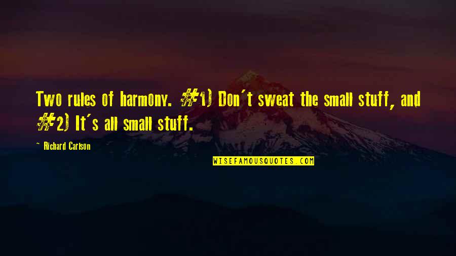 Sweat It Quotes By Richard Carlson: Two rules of harmony. #1) Don't sweat the Sweat It Quotes By Richard Carlson: Two rules of harmony. #1) Don't sweat the