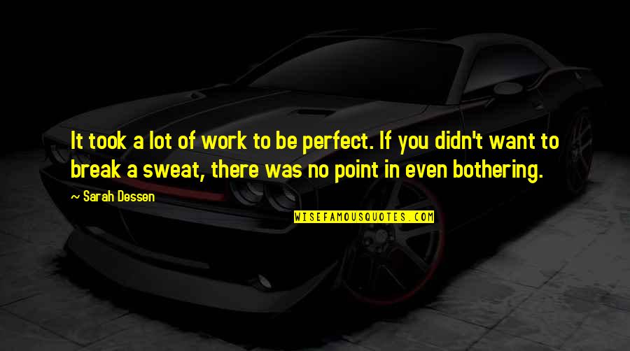 Sweat It Quotes By Sarah Dessen: It took a lot of work to be Sweat It Quotes By Sarah Dessen: It took a lot of work to be