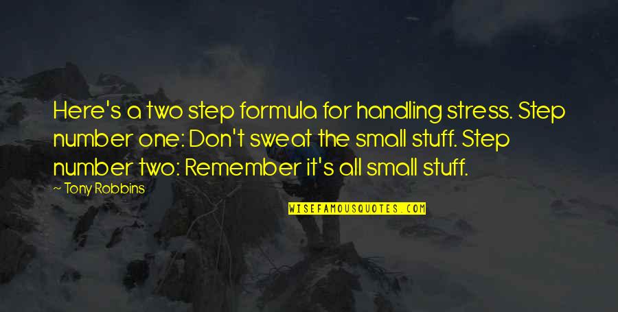 Sweat It Quotes By Tony Robbins: Here's a two step formula for handling stress. Sweat It Quotes By Tony Robbins: Here's a two step formula for handling stress.