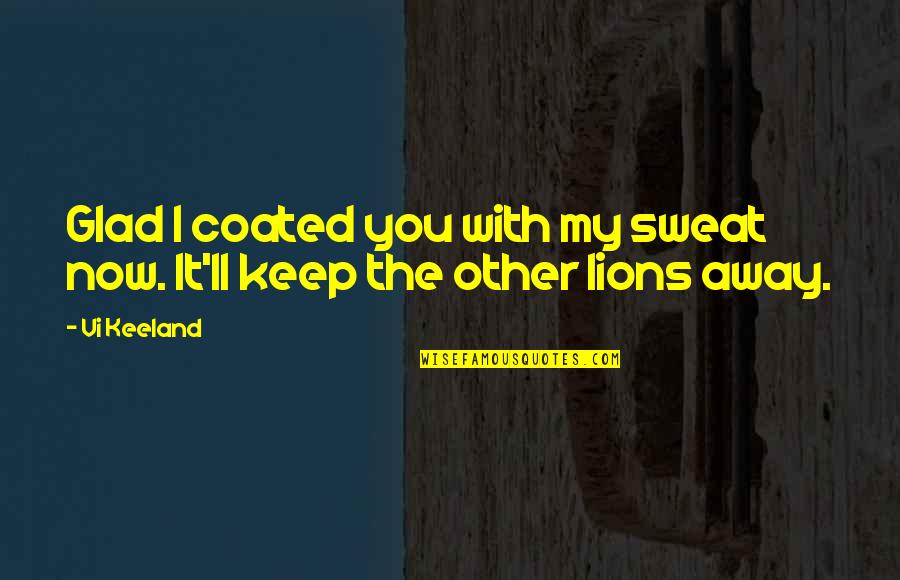 Sweat It Quotes By Vi Keeland: Glad I coated you with my sweat now.