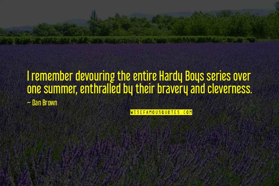 Sweat Less Native Remedies Quotes By Dan Brown: I remember devouring the entire Hardy Boys series Sweat Less Native Remedies Quotes By Dan Brown: I remember devouring the entire Hardy Boys series