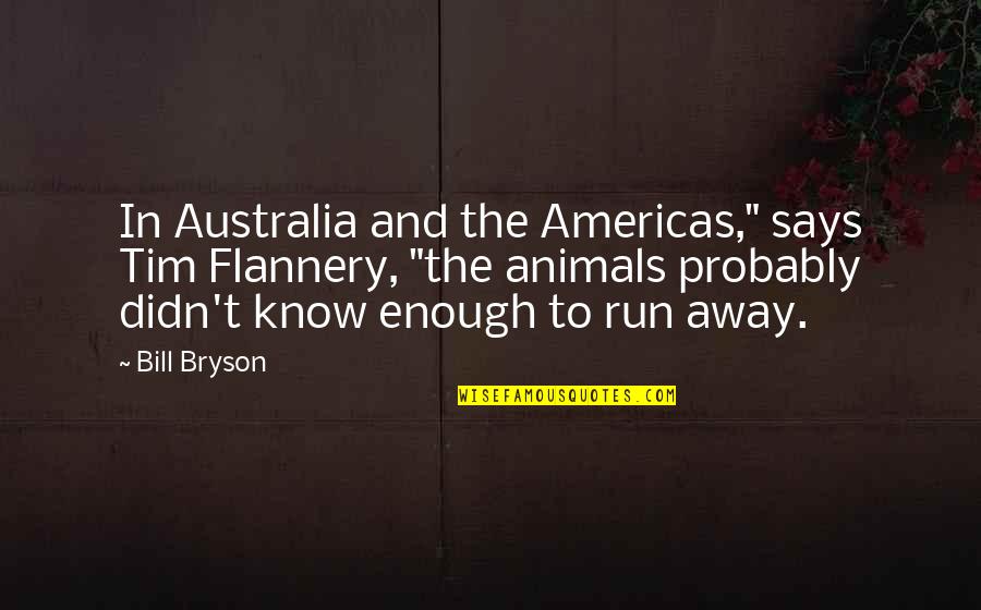 Sweat Less Natural Remedy Quotes By Bill Bryson: In Australia and the Americas," says Tim Flannery, Sweat Less Natural Remedy Quotes By Bill Bryson: In Australia and the Americas," says Tim Flannery,
