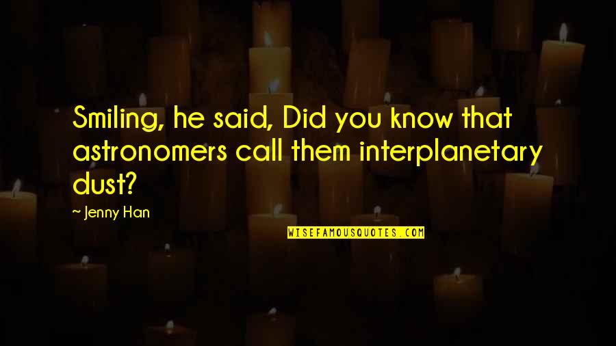 Sweat Less Natural Remedy Quotes By Jenny Han: Smiling, he said, Did you know that astronomers