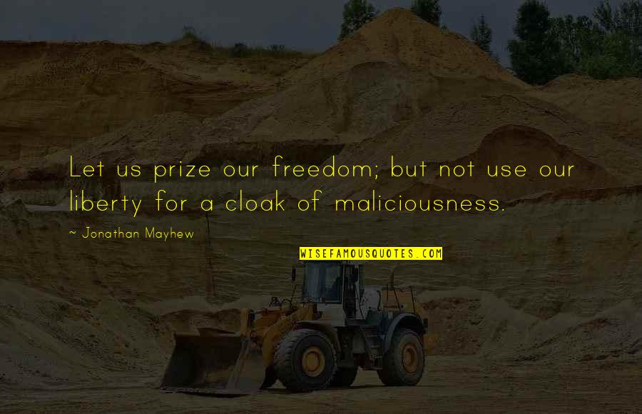 Sweat Less Quotes By Jonathan Mayhew: Let us prize our freedom; but not use