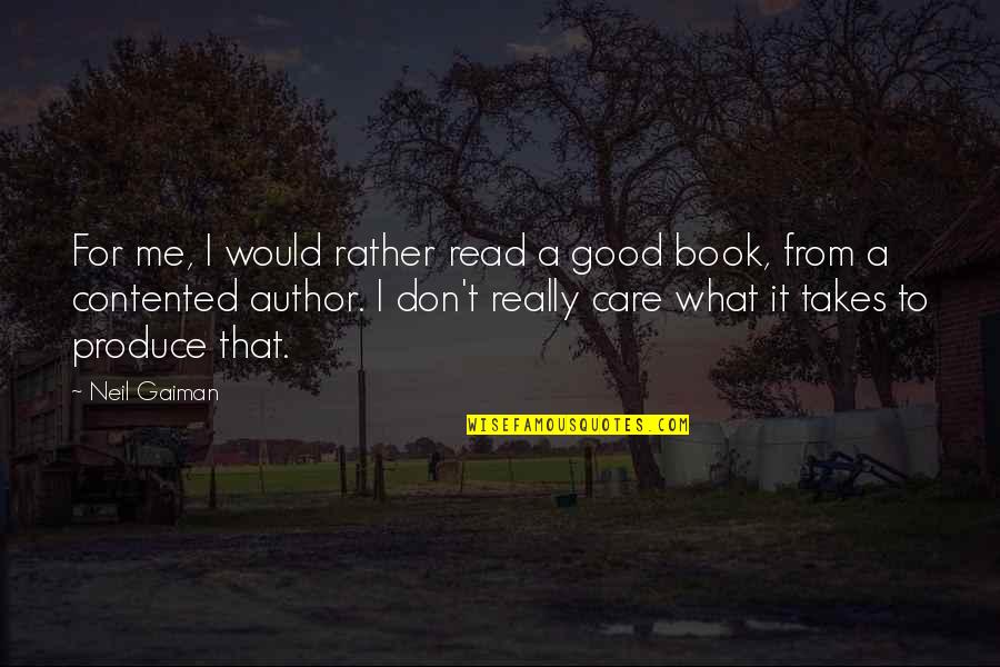 Sweat Less Shirts Quotes By Neil Gaiman: For me, I would rather read a good