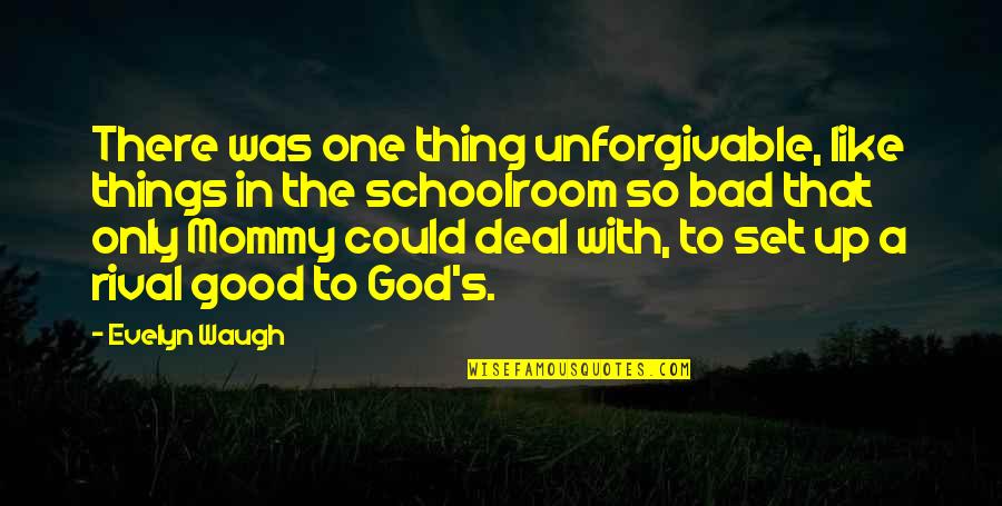 Sweat Like A Pig Quotes By Evelyn Waugh: There was one thing unforgivable, like things in